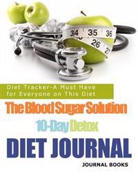 The Blood Sugar Solution 10-Day Detox Diet Journal: Diet Tracker-A Must Have for Everyone on This Diet
