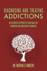 Diagnosing and Treating Addictions: An Integrated Approach to Substance Use Disorders and Concurrent Disorders