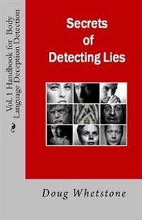 Secrets of Detecting Lies: Handbook for Body Language Deception Detection