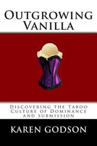 Outgrowing Vanilla: Discovering the Taboo Culture of Dominance and Submission