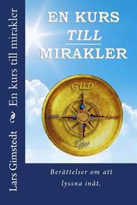 En Kurs Till Mirakler: Berattelser Om Att Lyssna Inat.