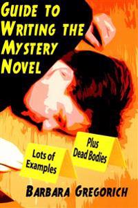 Guide to Writing the Mystery Novel: Lots of Examples, Plus Dead Bodies