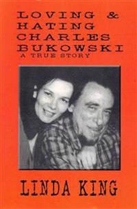 Loving & Hating Charles Bukowski