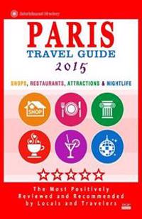 Paris Travel Guide 2015: Shops, Restaurants, Attractions & Nightlife in Paris, France (City Travel Guide 2015)