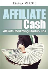 Affiliate Cash: Affiliate Marketing Startup Tips