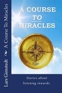 A Course to Miracles: Stories about Listening Inwards.
