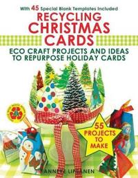 Recycling Christmas Cards: Eco Craft Projects and Ideas to Repurpose Holiday Cards- With 45 Special Blank Templates Included as Downloads