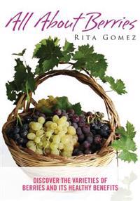 All about Berries: Discover the Varieties of Berries and Its Healthy Benefits