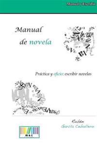 Manual de Novela. Practica y Oficio: Escribir Novelas