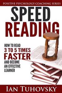 Speed Reading: How to Read 3-5 Times Faster and Become an Effective Learner