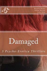 Damaged: 3 Psycho-Erotica Thrillers