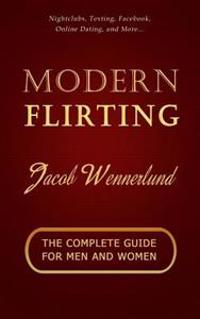 Modern Flirting: The Complete Guide for Men and Women
