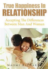 True Happiness in Relationship: Accepting the Differences Between Man and Woman