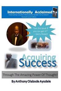 Acquiring Success Through the Amazing Power of Thought!: Motivation/Inspiration/Self-Development