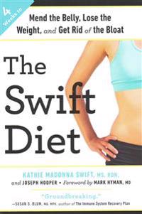 The Swift Diet: 4 Weeks to Mend the Belly, Lose the Weight, and Get Rid of the Bloat