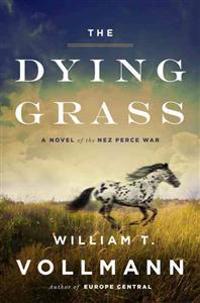 The Dying Grass: A Novel of the Nez Perce War
