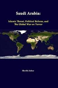 Saudi Arabia: Islamic Threat, Political Reform, and the Global War on Terror