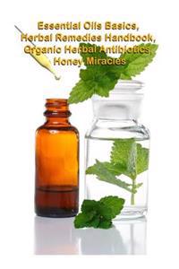 Essential Oils Basic, the Herbal Remedies Handbook, Organic Herbal Antibiotics, Honey Miracles