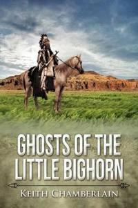 Ghosts of the Little Bighorn