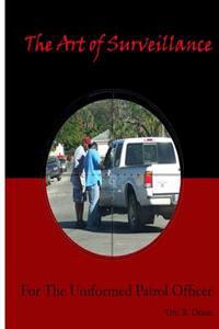 The Art of Surveillance: For the Uniformed Patrol Officer