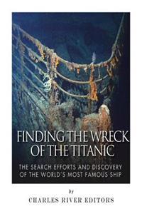 Finding the Wreck of the Titanic: The Search Efforts and the Discovery of the World's Most Famous Ship