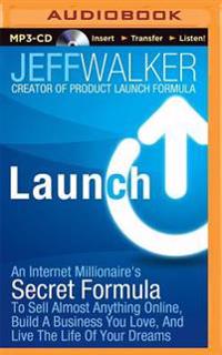 Launch: An Internet Millionaire's Secret Formula to Sell Almost Anything Online, Build a Business You Love, and Live the Life