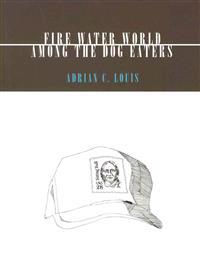 Fire Water World & Among the Dog Eaters