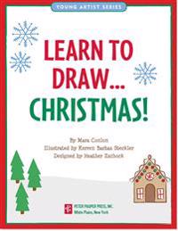 Learn to Draw Christmas!: Easy Step-By-Step Drawing Guide