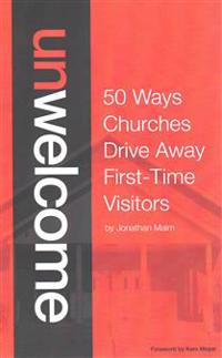 Unwelcome: 50 Ways Churches Drive Away First-Time Visitors