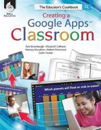 Creating a Google Apps Classroom: The Educator's Cookbook
