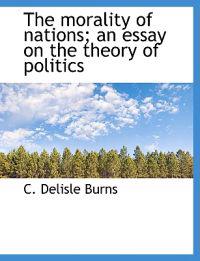 The Morality of Nations; An Essay on the Theory of Politics