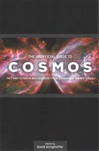 The Unofficial Guide to Cosmos: Fact and Fiction in Neil Degrasse Tyson's Landmark Science Series