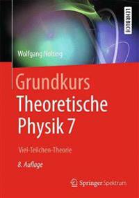 Grundkurs Theoretische Physik 7: Viel-Teilchen-Theorie