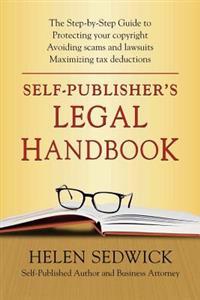Self-Publisher's Legal Handbook: The Step-By-Step Guide to the Legal Issues of Self-Publishing