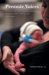 Preemie Voices - Young Men and Women Born Very Prematurely Describe Their Lives, Challenges and Achievements