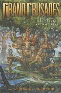 Grand Crusades: The Early Jack Vance Volume Five