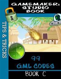 Gamemaker Studio Book - Tips & Tricks: 99 Coding Ideas & Shortcuts