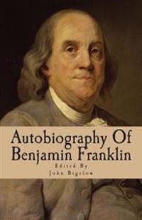 Autobiography of Benjamin Franklin: Edited from His Manuscript, with Notes and an Introduction