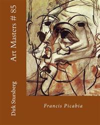 Art Masters # 85: Francis Picabia