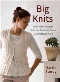 Big Knits: 20 Stylish Designer Knits in Generous Sizes Using Rowan Yarn