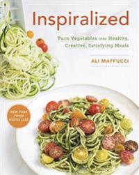 Inspiralized: Turn Vegetables Into Healthy, Creative, Satisfying Meals