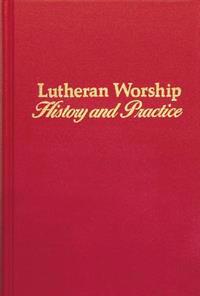 Lutheran Worship: History and Practice