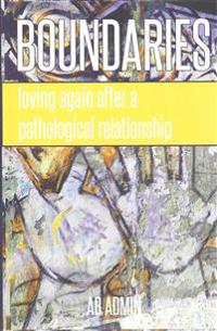 Boundaries: Loving Again After a Pathological Relationship