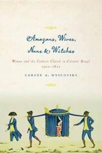 Amazons, Wives, Nuns, and Witches