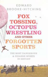 Fox Tossing, Octopus Wrestling and Other Forgotten Sports