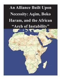 An Alliance Built Upon Necessity: Aqim, Boko Haram, and the African Arch of Instability