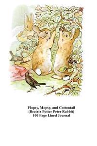 Flopsy, Mopsy, Cottontail (Beatrix Potter Peter Rabbit) 100 Page Lined Journal: Blank 100 Page Lined Journal for Your Thoughts, Ideas, and Inspiration