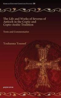 The Life and Works of Severus of Antioch in the Coptic and Copto-arabic Tradition
