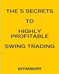 The 5 Secrets to Highly Profitable Swing Trading