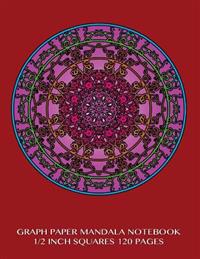 Graph Paper Mandala Notebook 1/2 Inch Squares 120 Pages: 8.5 X 11 Inch Notebook with Believe Mandala Burgundy Cover, Graph Paper Notebook with Two Squ